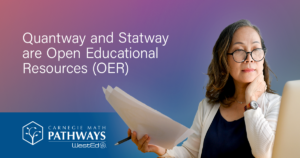 Image of woman holding papers looking at a computer. Text says: Quantway and Statway are Open Educational Resources (OER). Lower left is Carnegie Math Pathways at WestEd logo.